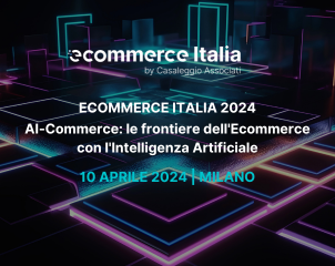 Ecommerce Italia 2024: le frontiere dell’Ecommerce con l’Intelligenza Artificiale